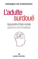 L'adulte surdoué / apprendre à faire simple quand on est compliqué, Apprendre à faire simple quand on est compliqué