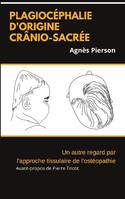 Plagiocéphalie d'origine crânio-sacrée, Un autre regard par l'approche tissulaire de l'ostéopathie