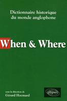 When & Where - Dictionnaire historique du monde anglophone, dictionnaire historique du monde anglophone