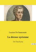 La déesse syrienne, De Dea Syria