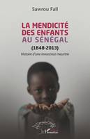 La mendicité des enfants au Sénégal (1848-2013), Histoire d'une innocence meurtrie