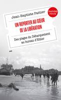 Un Reporter au coeur de la Libération, Des plages du Débarquement au bureau d'Hitler