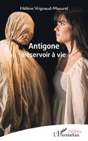 Antigone, Réservoir à vie