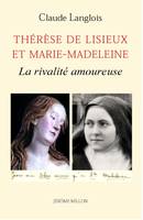 Thérèse de Lisieux et Marie-Madeleine, la rivalité amoureuse