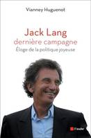 Jack Lang, dernière campagne / éloge de la politique joyeuse, éloge de la politique joyeuse