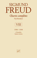 Oeuvres complètes / Sigmund Freud, Volume VIII, 1906-1908, oeuvres complètes - psychanalyse - vol. VIII : 1906-1908, Gradiva. Autres textes