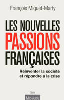 Les nouvelles passions françaises : refonder la société et sortir de la crise, réinventer la société et répondre à la crise