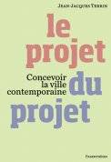 Le projet du projet / concevoir la ville contemporaine