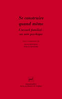 Se construire quand même. L'accueil familial : un soin psychique, l'accueil familial, un soin psychique