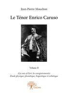 2, Le Ténor Enrico Caruso - Volume II, (La voix et l’art, les enregistrements)  Étude physique, phonétique, linguistique et esthétique
