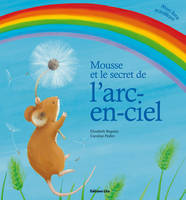 MOUSSE ET LE SECRET DE L'ARC EN CIEL