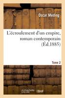 L'écroulement d'un empire, roman contemporain. Sceptres et couronnes, Sadowa. Tome 2