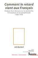 Comment le retard vient aux Français, Analyse d’un discours sur la recherche, l’innovation et la compétitivité 1940-1970