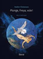 Plonge, Freya, vole!