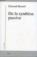 De la synthèse passive - Logique transcendantale et constitutions originaires - Collection 