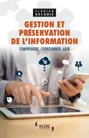 Gestion et préservation de l'information, Comprendre, coordonner, agir