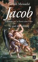 1, Jacob, l'homme qui se battit avec Dieu*, Le gué du Yabboq