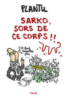 Sarko, sors de ce corps !