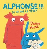 Alphonse !!! Ca va pas la tête ?