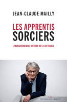 Les apprentis sorciers, L'invraisemblable histoire de la loi travail