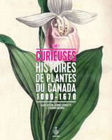 Curieuses histoires de plantes du Canada, tome 1, 1000-1670