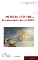 Les traces du temps..., dimensions cachées et mobilités