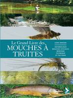 Le grand livre des mouches à truite, entomologie, mouches efficaces, montage, technique et tactique