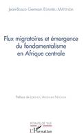 Flux migratoires et émergence du fondamentalisme en Afrique centrale