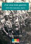 J'ai vécu trois guerres, 1939-1945, indochine, algérie