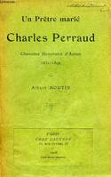 UN PRETRE MARIE, CHARLES PERRAUD, CHANOINE HONORAIRE D'AUTUN, 1831-1892