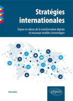 Stratégies internationales. Enjeux et valeurs de la transformation digitale et nouveaux modèles économiques