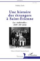 Une histoire des étrangers à Saint-Étienne, Les indésirables, xixe-xxe siècle