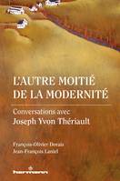 L'autre moitié de la modernité, Conversations avec Joseph Yvon Thériault