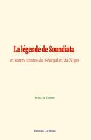La légende de Soundiata, et autres contes du Sénégal et du Niger