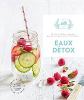 Eaux détox, 30 recetets fraîches et parfumées, pour des eaux gourmandes et revitalisantes