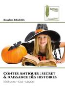 Contes Antiques : secret & naissance des histoires, Histoire - cas - leçon