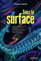 Sous la surface, Quand l'extraordinaire diversité de la vie sous-marine permet de comprendre la nature humaine