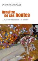 Renaître de ses hontes - ... et passer de l'ombre à la lumière