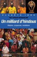 Un milliard d'hindous, Histoire, croyances, mutations