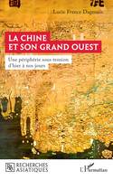 La Chine et son Grand Ouest, Une périphérie sous tension d’hier à nos jours