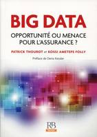 Big Data, Opportunité ou menace pour l'assurance ?