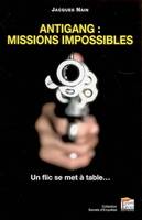 Antigang, missions impossibles / un flic se met à table..., missions impossibles