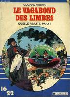 [6], Le vagabond des limbes. Quelle réalité Papa !