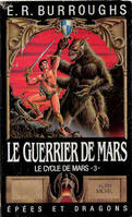 Le Cycle de Mars / Edgar Rice Burroughs., 3, Le cycle de Mars Tome III : Le guerrier de Mars