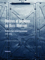 Ombres et lumière du Bois-Mermet. Histoire d'une prison lausannoise (1905-2015)