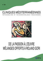 Cliniques méditerranéennes 82 - Roland Gori, la passion à l'oeuvre, De la passion à l'oeuvre : mélanges offerts à Roland Gori