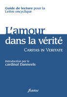 Guide de lecture - L'amour dans la verité - Caritas in Veritate, guide de lecture pour la lettre encyclique