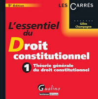 L'essentiel du droit constitutionnel., 1, Théorie générale du droit constitutionnel, L'Essentiel du Droit constitutionnel Tome 1 -Théorie générale du droit constitutionnel  9ème édition