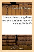 Vénus et Adonis, tragédie en musique. Académie royale de musique