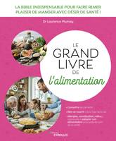 Le grand livre de l'alimentation, La bible indispensable pour faire rimer plaisir de manger avec désir de santé !